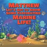 Matthew Let's Get to Know Some Fascinating Marine Life!