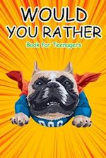 Would You Rather Book for Teenagers: Hilarious Questions, Silly Scenarios, Quizzes and Funny Jokes for Teens 