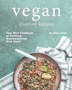 Vegan Comfort Recipes: Your Next Cookbook of Soothing, Mouthwatering Dish Ideas! 