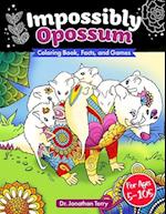 IMPOSSIBLY OPOSSUM: Coloring Book, Facts, and Games: Adult Coloring Book, Children's Coloring Book, For Ages 5 - 105 