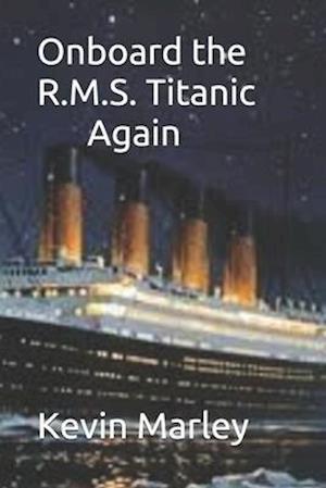 Onboard the R.M.S. Titanic Again