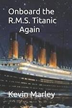 Onboard the R.M.S. Titanic Again