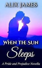 When the Sun Sleeps: A Pride and Prejudice Novella 