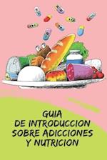 Guia de Introduccion Sobre Adicciones Y Nutricion