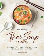 Healthy Thai Soup Recipes: Authentic Thai Soup Recipes You Can Make at Home 