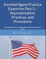 Enrolled Agent Practice Exams for Part 3 - Representation, Practices, and Procedures: 200 Questions for the IRS Special Enrollment Examination Part 3 