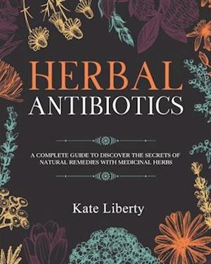 Herbal Antibiotics: Discover the Secrets of Natural Remedies with Medicinal Herbs