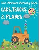 Dot Markers Activity Book: Cars, Trucks & Planes... Coloring Book Easy, simple and not complicated For Toddlers, Preschool And Baby, Gift For Kids 1-3