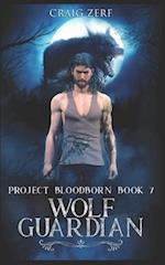Project Bloodborn - Book 7: WOLF GUARDIAN: A werewolves and shifters novel. 