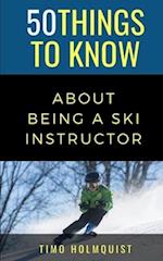 50 THINGS TO KNOW ABOUT BEING A SKI INSTRUCTOR: 50 Travel Tips from a Local 