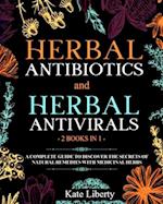 Herbal Antibiotics and Antivirals - 2 BOOKS IN 1 -: Discover the Secrets of Natural Remedies with Medicinal Herbs 