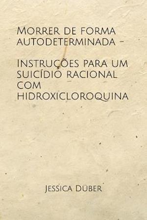 Morrer de forma autodeterminada - Instruções para um suicídio racional com hidroxicloroquina