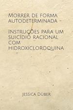 Morrer de forma autodeterminada - Instruções para um suicídio racional com hidroxicloroquina