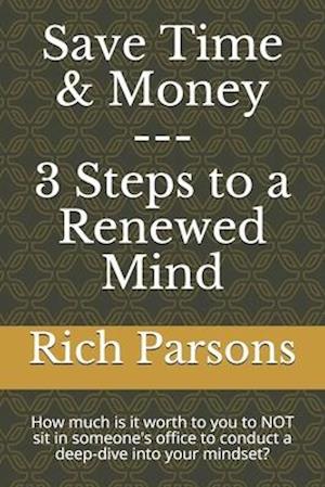 Save Time & Money --- 3 Steps to a Renewed Mind