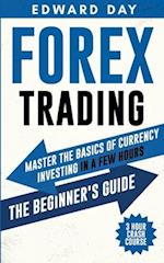 Forex Trading: Master The Basics of Currency Investing in a few Hours- The Beginner's Guide 