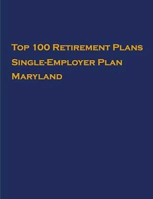 Top 100 US Retirement Plans - Single-Employer Pension Plans - Maryland