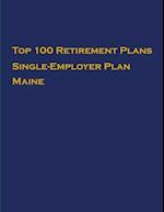 Top 100 US Retirement Plans - Single-Employer Pension Plans - Maine