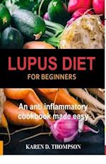 Lupus Diet For Beginners: An anti inflammatory cookbook made easy 