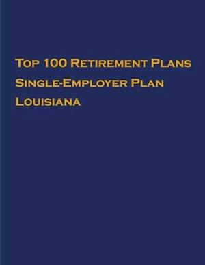 Top 100 US Retirement Plans - Single-Employer Pension Plans - Louisiana