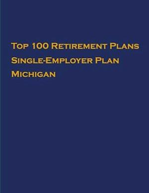 Top 100 US Retirement Plans - Single-Employer Pension Plans - Michigan