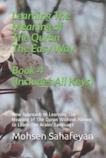 Learning The Meaning of The Quran The Easy Way Book 4 (Includes All Keys) : New Approach to Learning The Meaning of The Quran Without Having to Learn