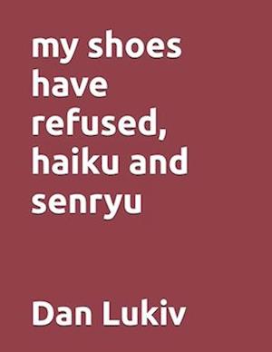 my shoes have refused, haiku and senryu