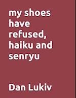 my shoes have refused, haiku and senryu