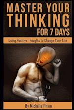 Master Your Thinking for 7 Days