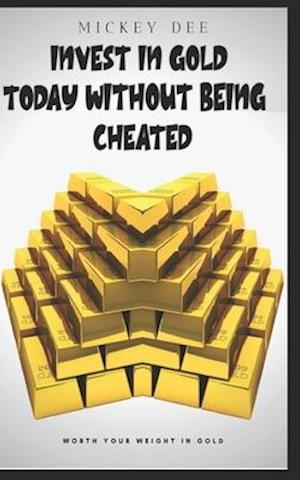 Invest in Gold Today Without Being Cheated