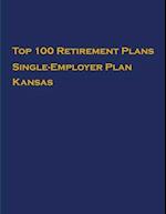 Top 100 US Retirement Plans - Single-Employer Pension Plans - Kansas