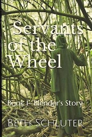 Servants of the Wheel: Book 1- Blender's Story