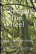 Servants of the Wheel: Book 1- Blender's Story 