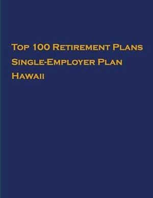 Top 100 US Retirement Plans - Single-Employer Pension Plans - Hawaii