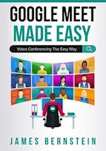 Google Meet Made Easy: Video Conferencing the Easy Way 