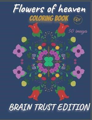 Flowers of heaven Coloring Book V1 50 images. BRAIN TRUST EDITION