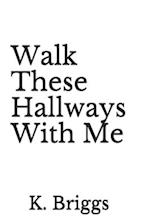 Walk These Hallways With Me