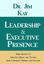 Leadership & Executive Presence: Inside Secrets of Strategy, Skills, and Tactics from Corporate Officers and Coaches 