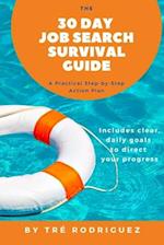 The 30 Day Job Search Survival Guide: A Practical Step-by-Step Action Plan 