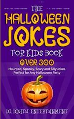 The Halloween Jokes for Kids Book: Over 300 Haunted, Spooky, Scary and Silly Jokes Perfect for Any Halloween Party 