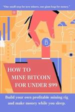 How to mine bitcoin for under $99
