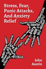 STRESS, FEAR, PANIC ATTACKS, AND ANXIETY RELIEF: How to deal with anxiety, stress, fear, panic attacks for adults, teens, and kids. Tools and therapy 