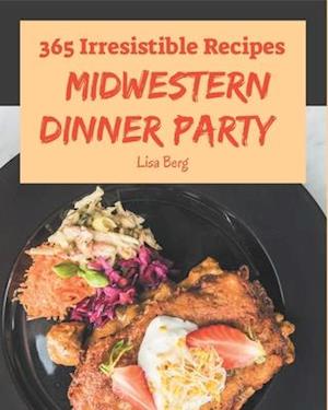 365 Irresistible Midwestern Dinner Party Recipes