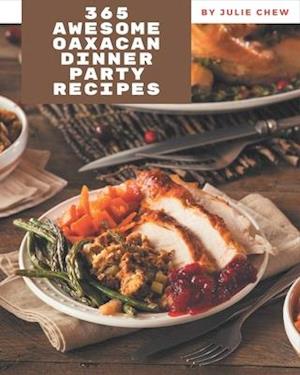 365 Awesome Oaxacan Dinner Party Recipes