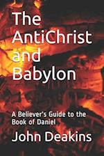 The AntiChrist and Babylon: A Believer's Guide to the Book of Daniel 