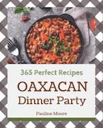365 Perfect Oaxacan Dinner Party Recipes