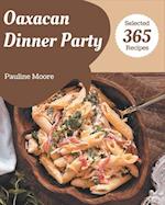 365 Selected Oaxacan Dinner Party Recipes