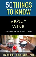 50 Things to Know About Wine: Discover, Taste, & Enjoy Wine 