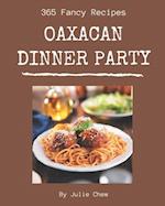 365 Fancy Oaxacan Dinner Party Recipes