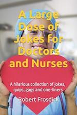 A Large Dose of Jokes for Doctors and Nurses: A hilarious collection of jokes, quips, gags and one-liners 