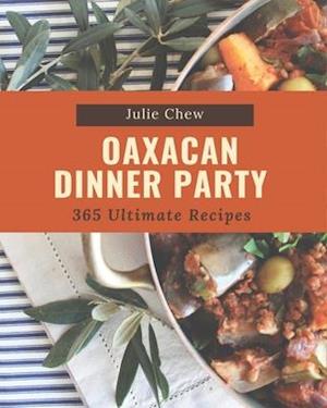 365 Ultimate Oaxacan Dinner Party Recipes